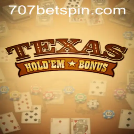 Mastering Texas Hold'em Bonus: A Comprehensive Guide featuring 707BET